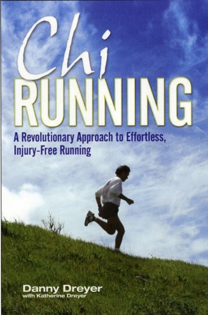 Chirunning - A Revolutionary Approach to Effortless, Injury-Free Running