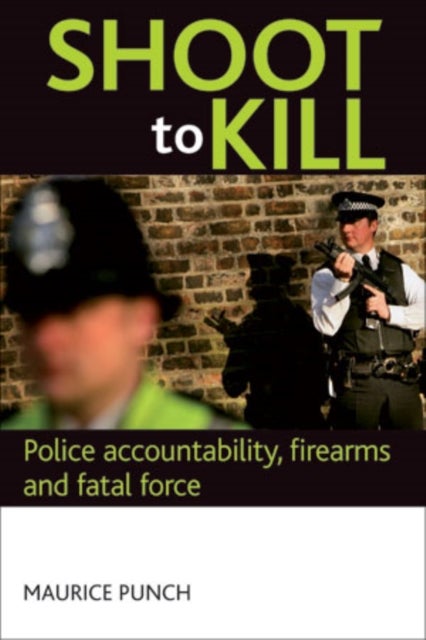 Shoot to kill - Police accountability, firearms and fatal force