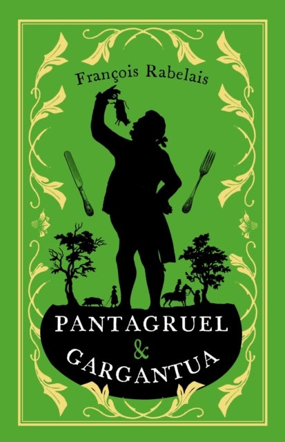Pantagruel and Gargantua - Newly Translated and Annotated (Alma Classics Evergreens)