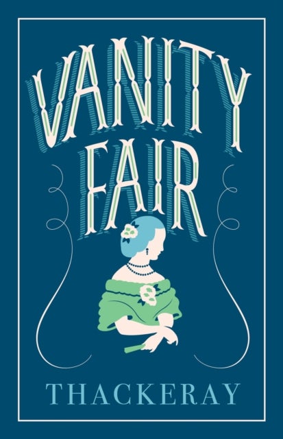 Vanity Fair - Annotated Edition (Alma Classics Evergreens)