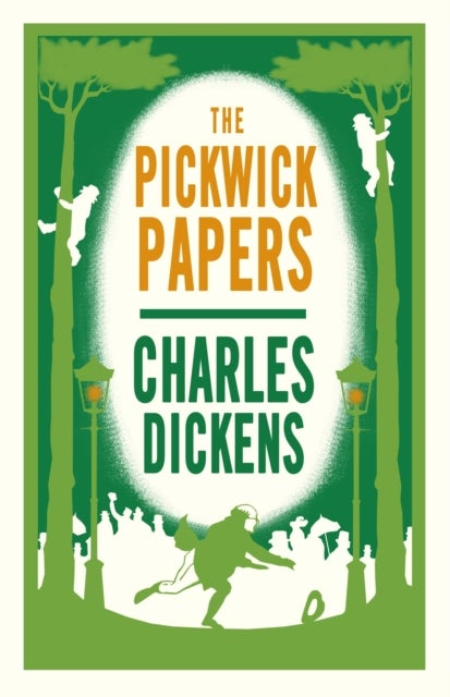 The Pickwick Papers - Annotated Edition (Alma Classics Evergreens)