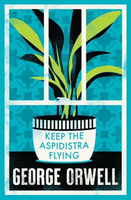 Keep the Aspidistra Flying - Annotated Edition (Alma Classics Evergreens)