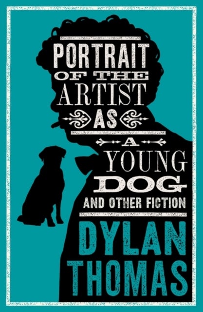 Portrait Of The Artist As A Young Dog and Other Fiction - Fully annotated edition: contains over 300 textual notes
