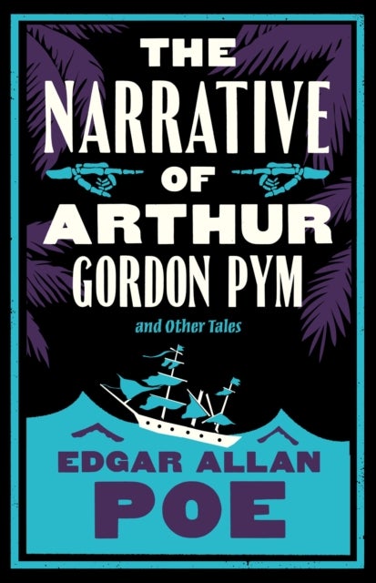 The Narrative of Arthur Gordon Pym and Other Tales - Annotated Edition