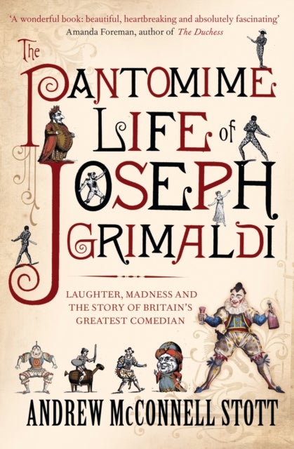 The Pantomime Life of Joseph Grimaldi - Laughter, Madness and the Story of Britain's Greatest Comedian