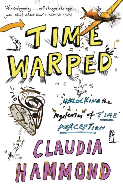 Time Warped - Unlocking the Mysteries of Time Perception