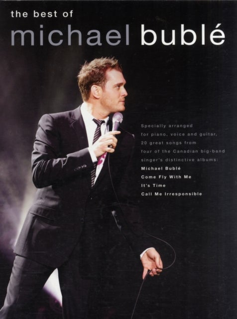 The Best of Michael Buble - Specially Arranged for Piano, Voice Guitar - 20 Songs from 4 Albums