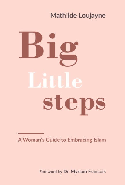 Big Little Steps - A Woman's Guide to Embracing Islam