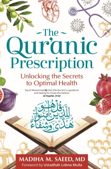 The Qur'anic Prescription - Unlocking the Secrets to Optimal Health