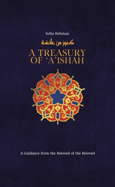 A Treasury of Aisha - A Guidance from the Beloved of the Beloved