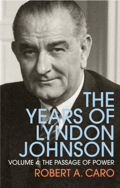 The Passage of Power - The Years of Lyndon Johnson (Volume 4)