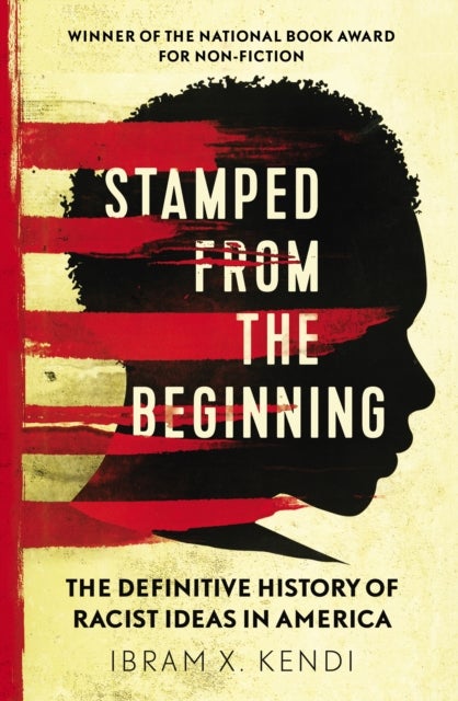 Stamped from the Beginning - The Definitive History of Racist Ideas in America