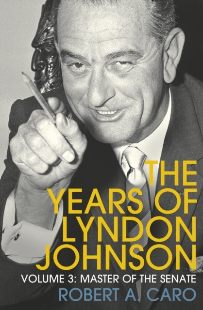 Master of the Senate - The Years of Lyndon Johnson (Volume 3)
