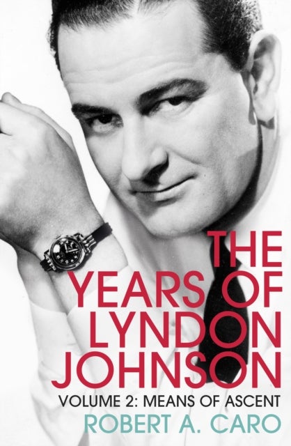 Means of Ascent - The Years of Lyndon Johnson (Volume 2)