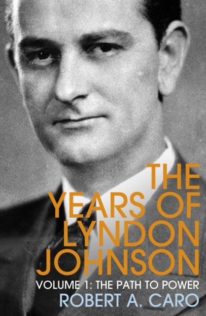 The Path to Power - The Years of Lyndon Johnson (Volume 1)