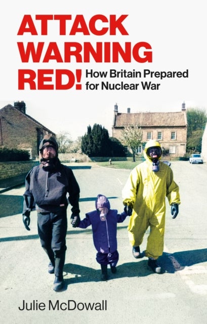 Attack Warning Red! - How Britain Prepared for Nuclear War