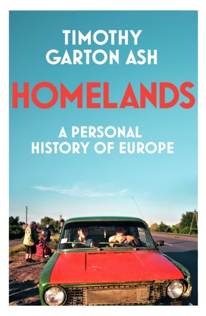 Bilde av Homelands: A Personal History Of Europe Av Timothy Garton Ash