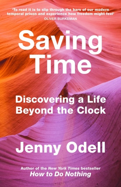 Bilde av Saving Time: Discovering A Life Beyond The Clock Av Jenny Odell