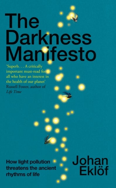 The Darkness Manifesto - How light pollution threatens the ancient rhythms of life