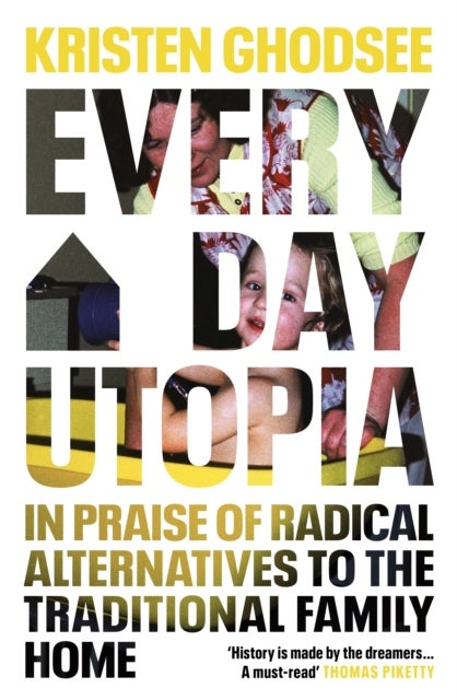 Everyday Utopia - In Praise of Radical Alternatives to the Traditional Family Home