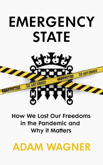 Emergency State - How We Lost Our Freedoms in the Pandemic and Why it Matters