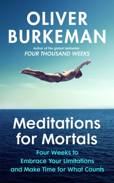 Meditations for Mortals - Four weeks to embrace your limitations and make time for what counts