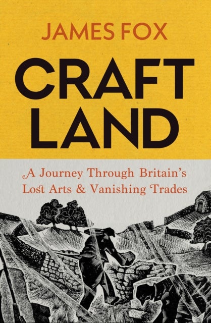 Craftland - A Journey Through Britain¿s Lost Arts and Vanishing Trades
