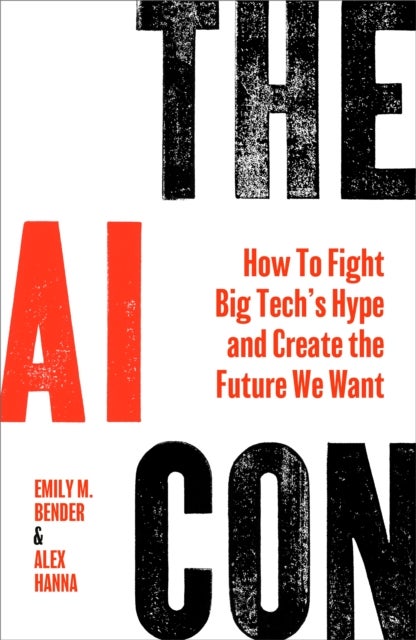The AI Con - How To Fight Big Tech¿s Hype and Create the Future We Want