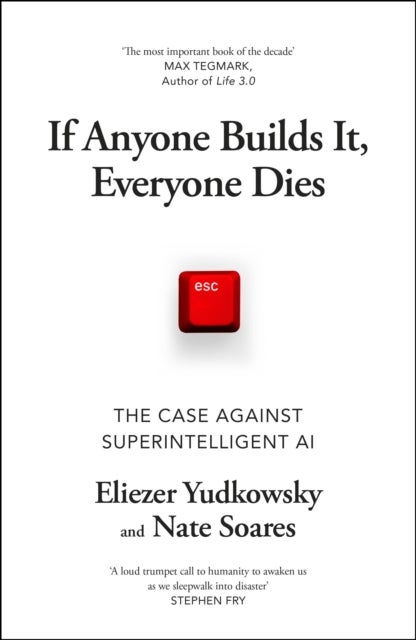 If Anyone Builds It, Everyone Dies - The Threat to Humanity of Superintelligent AI