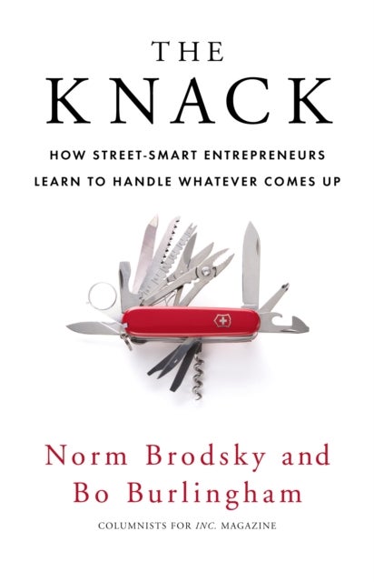 The Knack - How Street-Smart Entrepreneurs Learn to Handle Whatever Comes Up