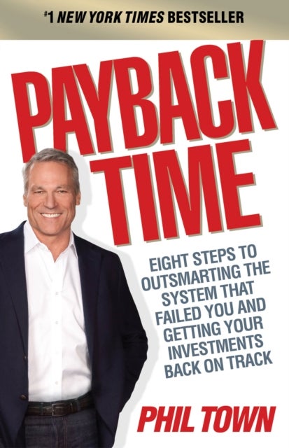 Payback Time - Eight Steps to Outsmarting the System That Failed You and Getting Your Investments Back on Track