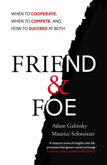 Friend and Foe - When to Cooperate, When to Compete, and How to Succeed at Both