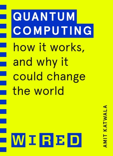 Quantum Computing (WIRED guides) - How It Works and How It Could Change the World