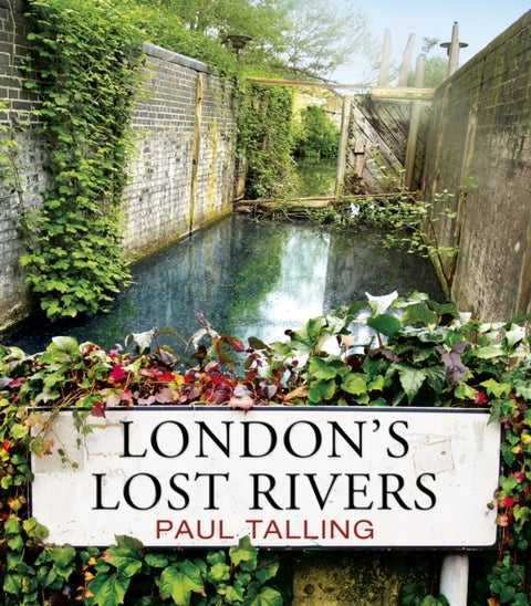 London's Lost Rivers - a beautifully illustrated guide to London's secret rivers