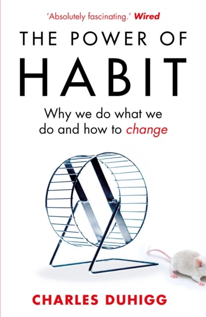 The power of habit - why we do what we do and how to change