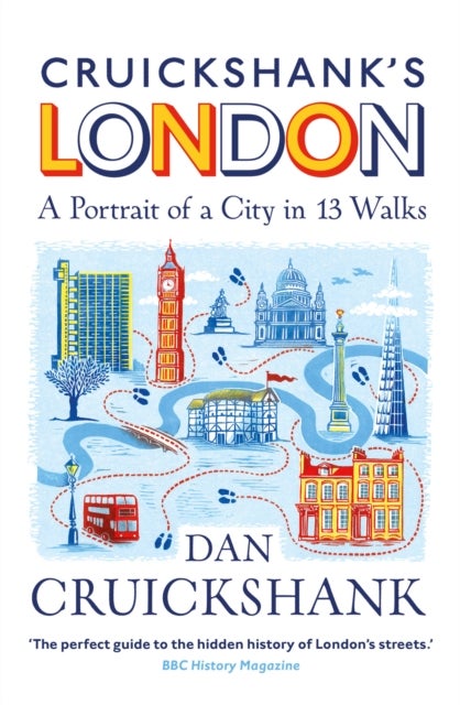 Cruickshank¿s London: A Portrait of a City in 13 Walks
