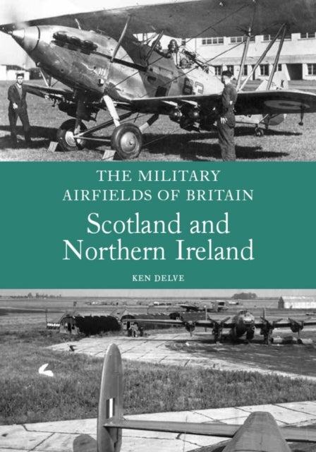Bilde av The Military Airfields Of Britain: Scotland And Northern Ireland Av Ken Delve