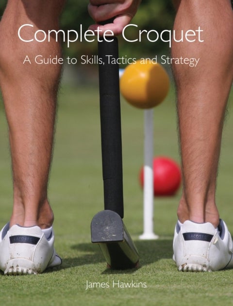 Complete Croquet - A Guide to Skills, Tactics and Strategy