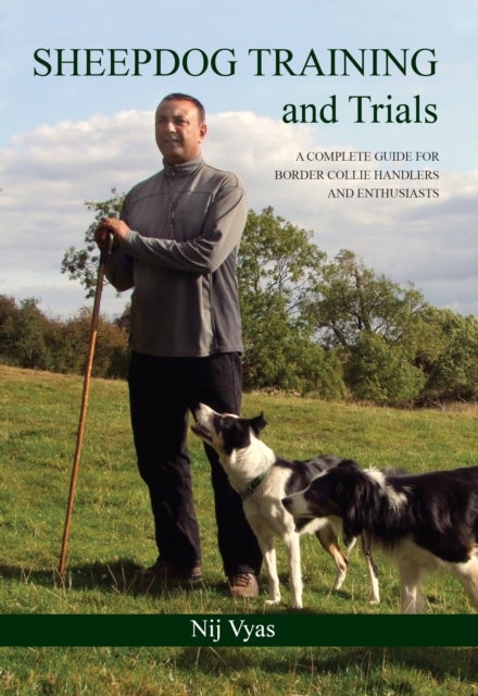 Sheepdog Training and Trials - A Complete Guide for Border Collie Handlers and Enthusiasts