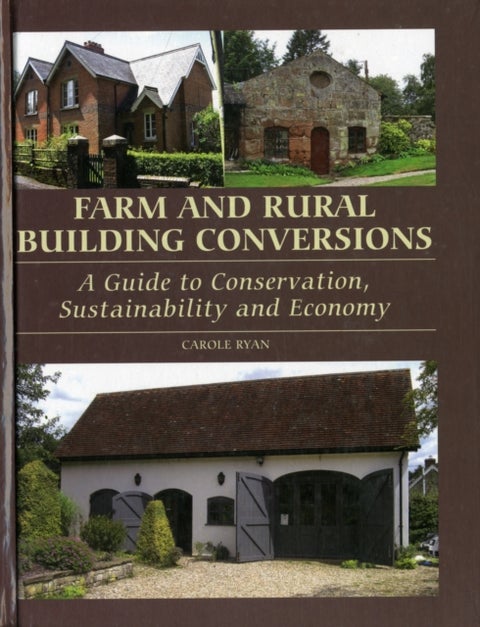 Farm and Rural Building Conversions - A Guide to Conservation, Sustainability and Economy