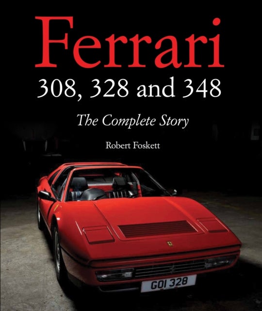 Ferrari 308, 328 and 348 - The Complete Story