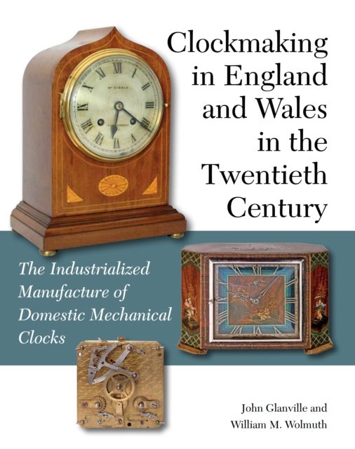 Bilde av Clockmaking In England And Wales In The Twentieth Century Av John Glanville, William M Wolmuth