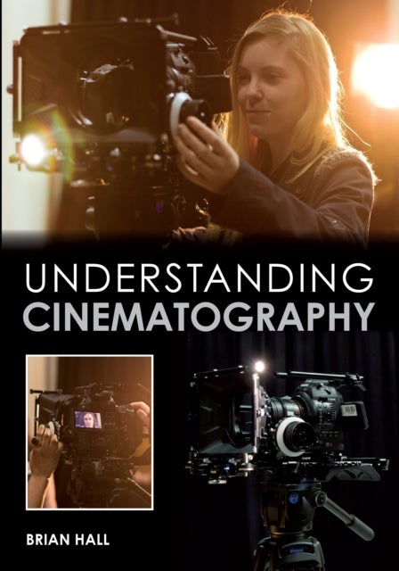 Bilde av Understanding Cinematography Av Brian Hall