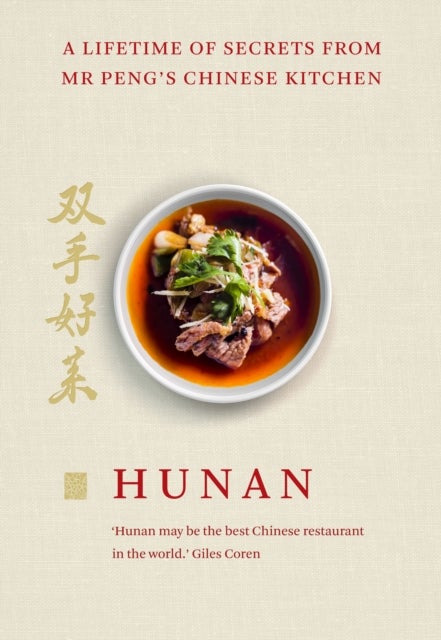 Hunan - A Lifetime of Secrets from Mr Peng¿s Chinese Kitchen