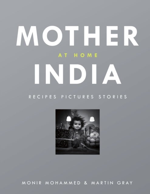 Mother India at Home - Recipes Pictures Stories