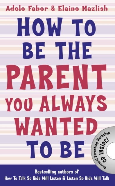 Bilde av How To Be The Parent You Always Wanted To Be Av Adele Faber, Elaine Mazlish