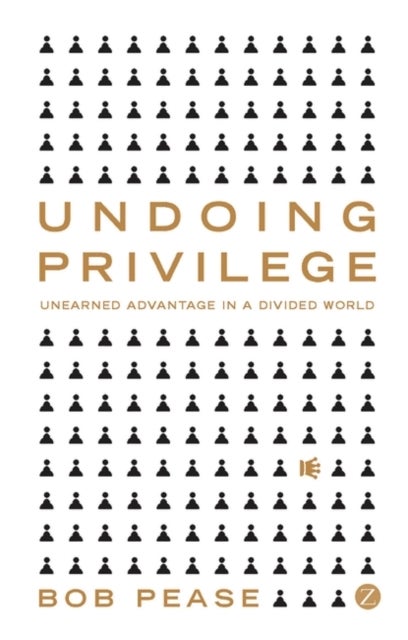 Undoing Privilege - Unearned Advantage in a Divided World