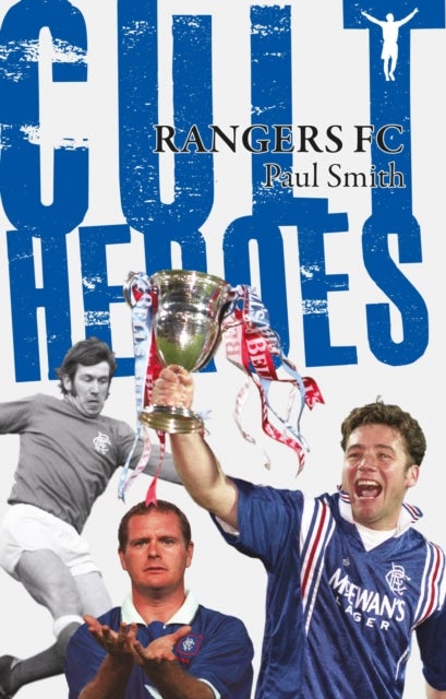 Rangers Cult Heroes - The Gers' Greatest Icons