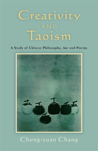 Creativity and Taoism - A Study of Chinese Philosophy, Art and Poetry