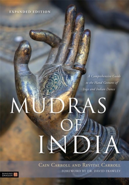Mudras of India - A Comprehensive Guide to the Hand Gestures of Yoga and Indian Dance